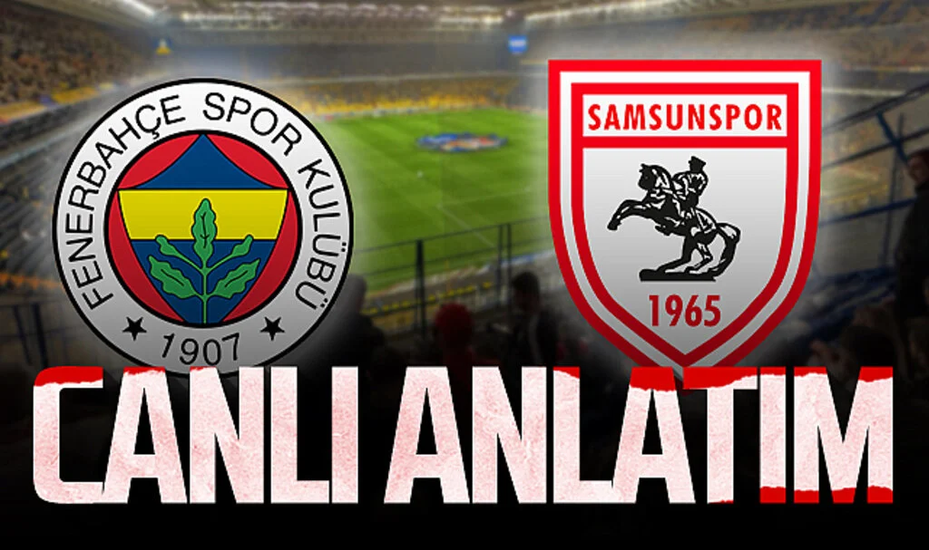 Son Dakika! Fenerbahçe - Samsunspor (Canlı Anlatım)