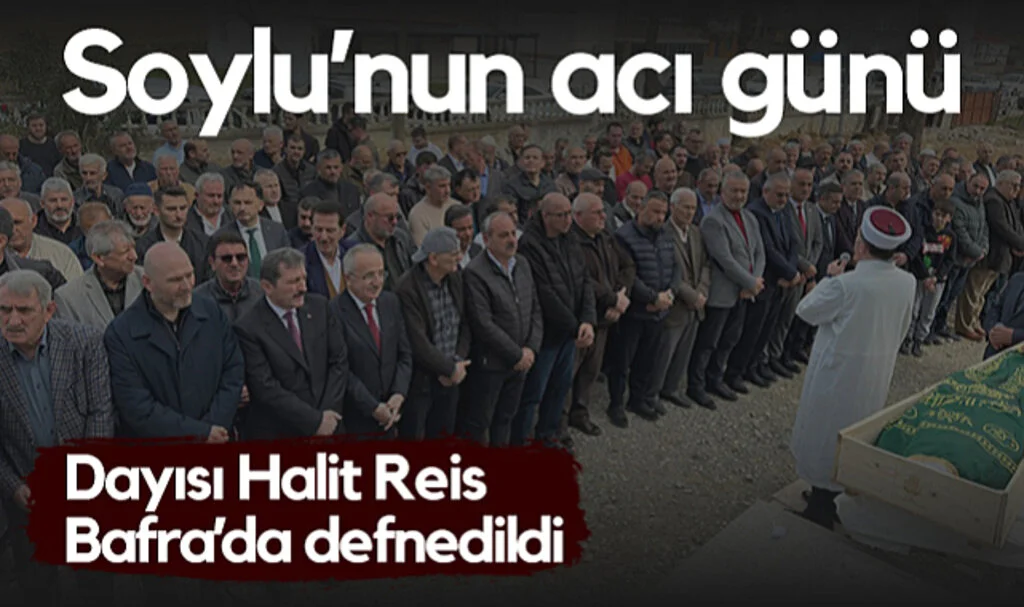 Süleyman Soylu’nun Acı Günü! Dayısı Halit Reis Bafra’da Defnedildi
