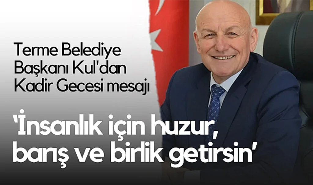 Terme Belediye Başkanı Kul'dan Kadir Gecesi mesajı