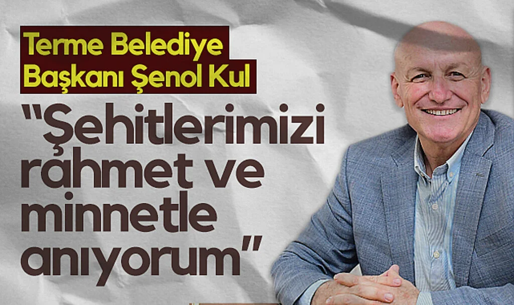 Terme Belediye Başkanı Şenol Kul’dan 18 Mart Çanakkale Zaferi Mesajı