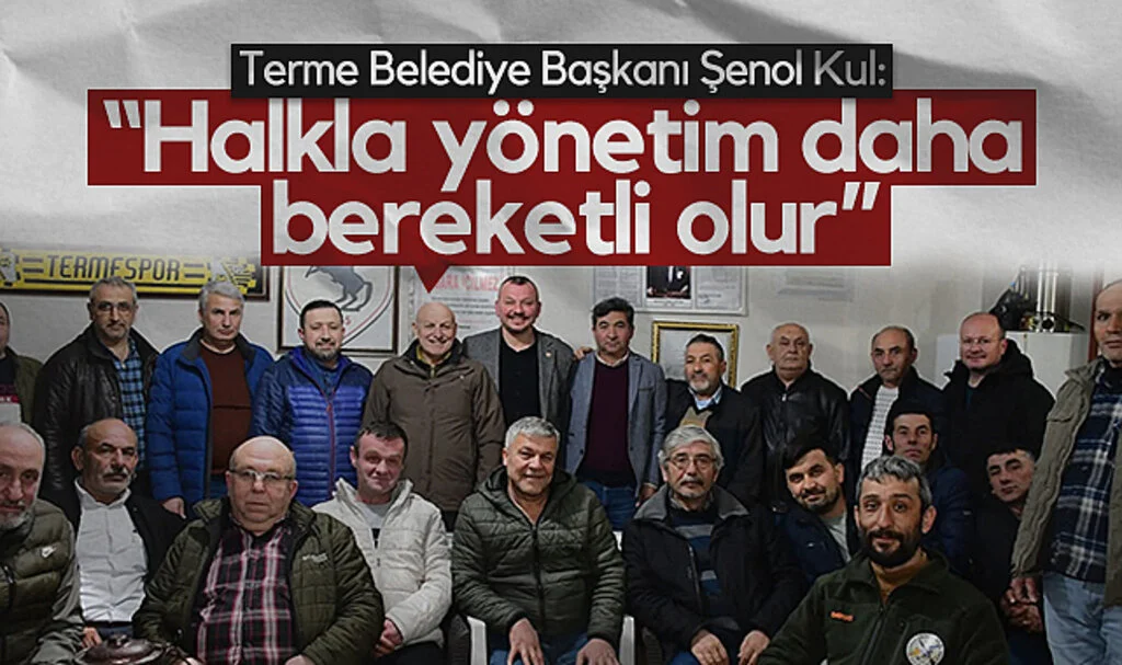 Terme Belediye Başkanı Şenol Kul: Halkla yönetim bereketli olur