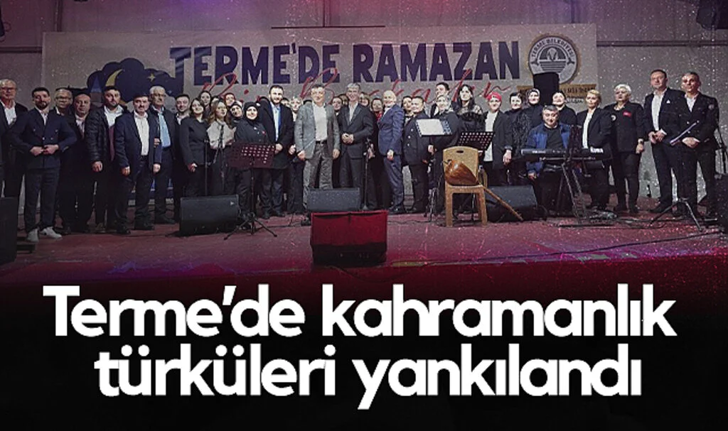 Terme’de Kahramanlık Türküleri Yankılandı