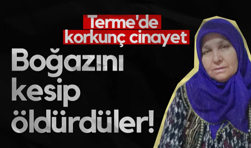 Terme'de Korkunç Cinayet: Boğazını Kesip Öldürdüler!