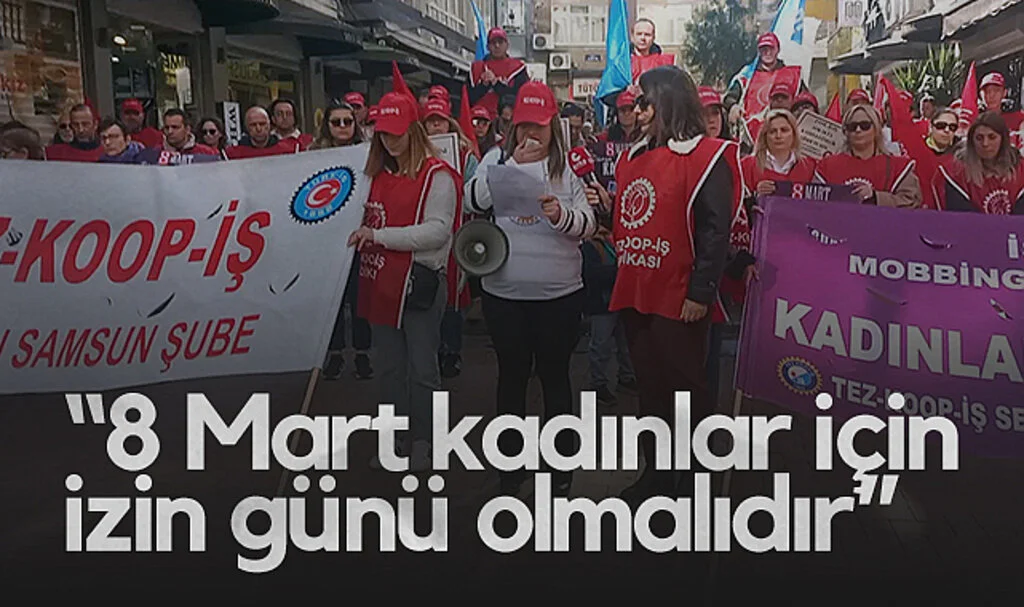 Tez-Koop-İş Dönem Sözcüsü Fidan Mocik: 8 Mart kadınlar için izin günü olmalıdır