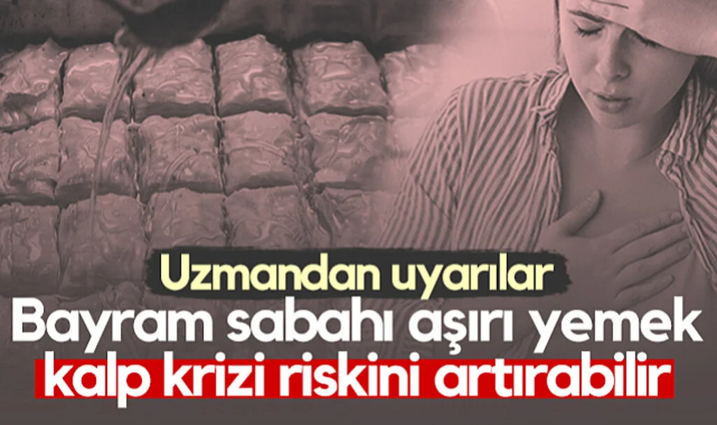 Uzmandan Uyarılar! Bayram Sabahı Aşırı Yemek Kalp Krizi Riskini Artırabilir