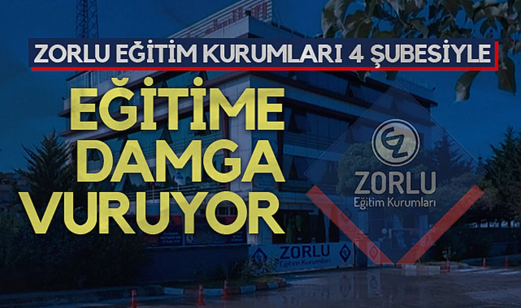 Zorlu Eğitim Kurumları 4 Şubesiyle Eğitime Damga Vuruyor