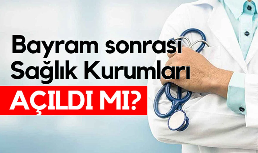 Bayram Sonrası Sağlık Kurumları Açıldı mı?