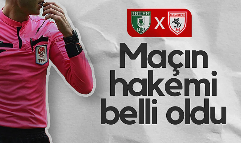 Bodrum FK - Samsunspor Maçının Hakemi Belli Oldu!