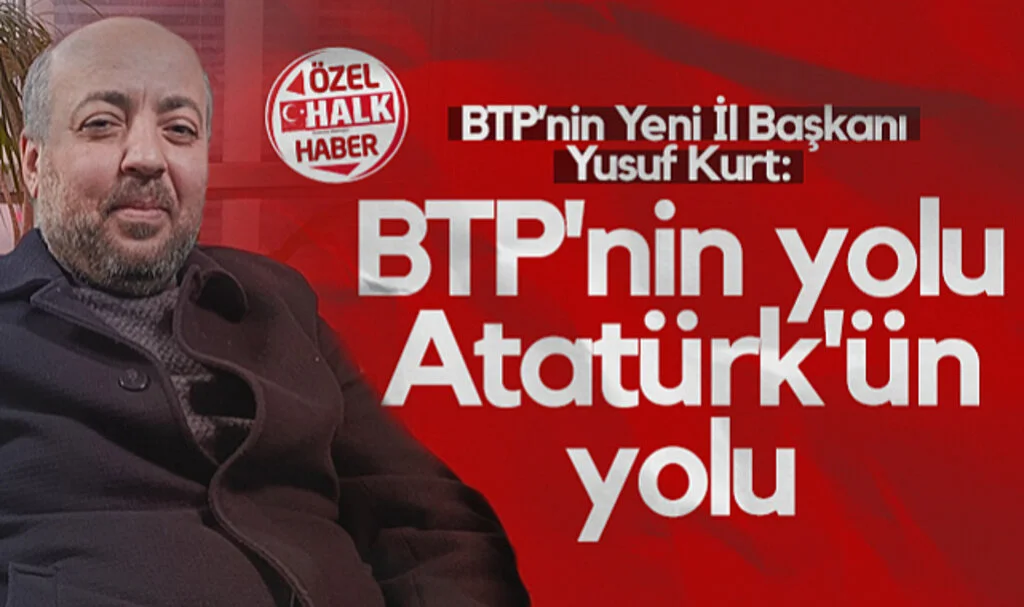 BTP Samsun'un Yeni İl Başkanı Yusuf Kurt: BTP'nin Yolu Atatürk'ün Yolu