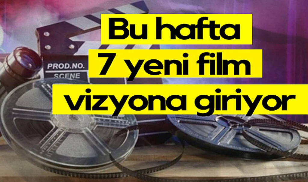 Bu Hafta 7 Yeni Film Vizyona Giriyor