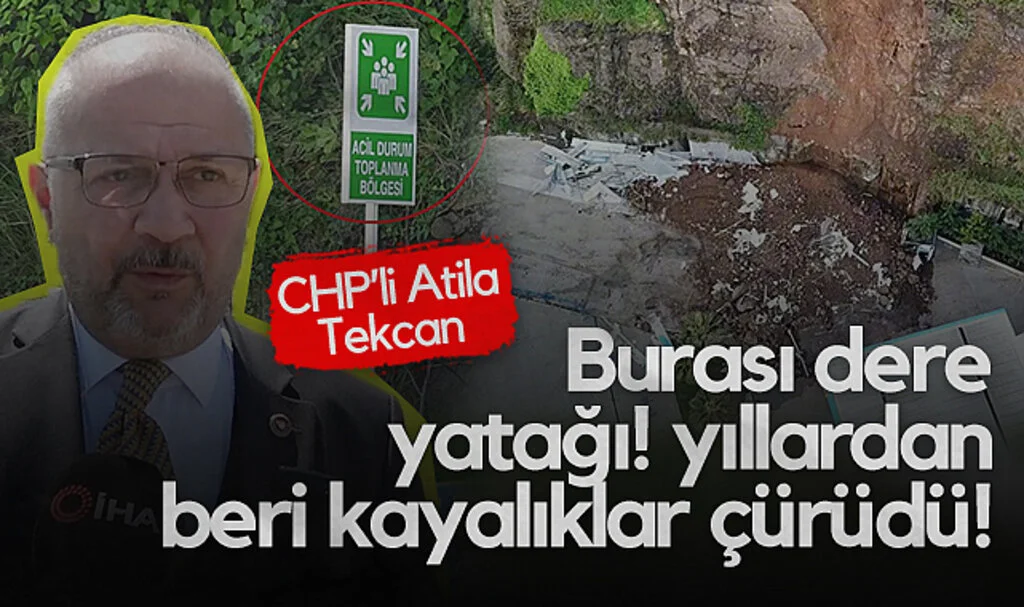 CHP Grup Başkanvekili Atila Tekcan: Burası Dere Yatağı! Yıllardan Beri Kayalıklar Çürüdü!