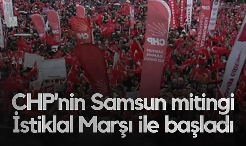 CHP'nin Samsun Mitingi İstiklal Marşı ile Başladı