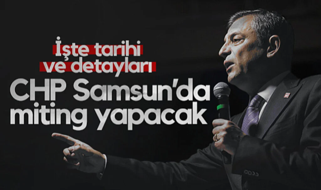 CHP Samsun'da Miting Yapacak! İşte Tarihi ve Detayları...