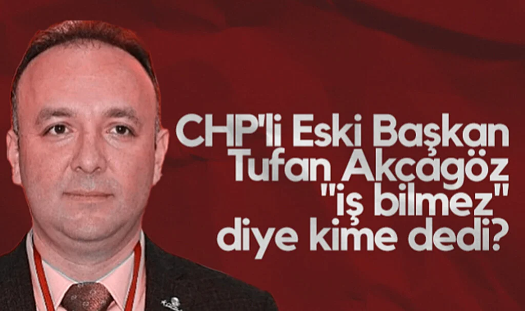 CHP Samsun Eski İl Başkanı Tufan Akcagöz İş Bilmez Diye Kime Dedi?