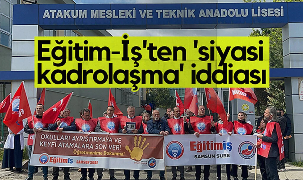 Eğitim-İş’ten Samsun’da Siyasi Kadrolaşma Tepkisi