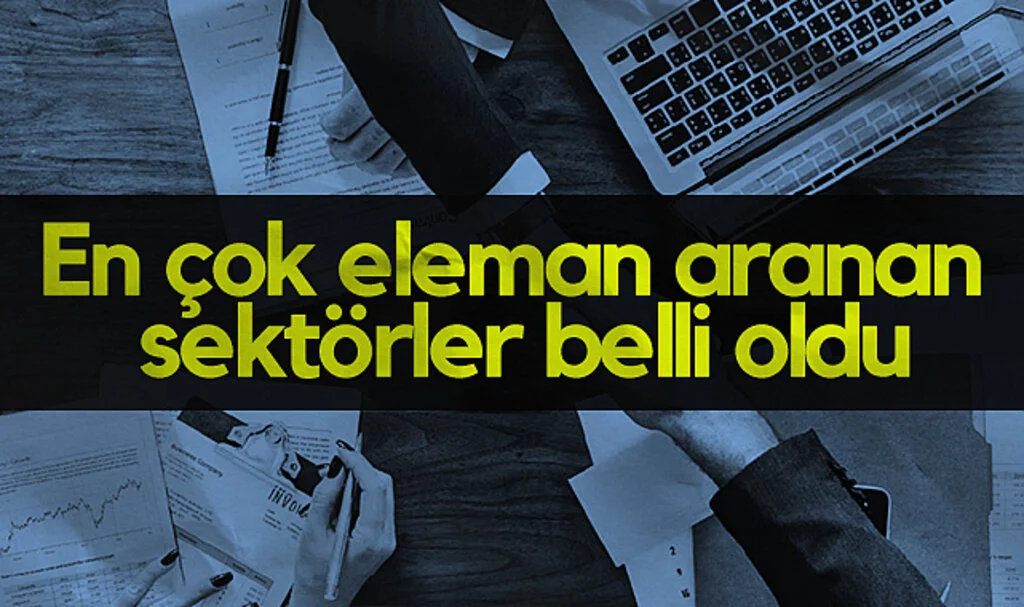 En Çok Eleman Aranan Sektörler Belli Oldu