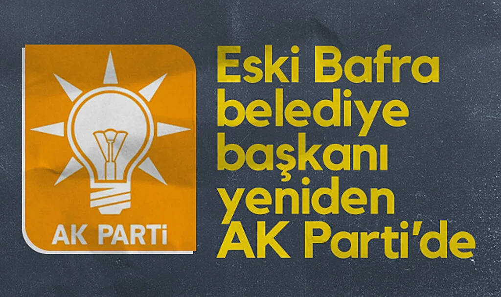 Eski Bafra Belediye Başkanı Yeniden AK Parti'de