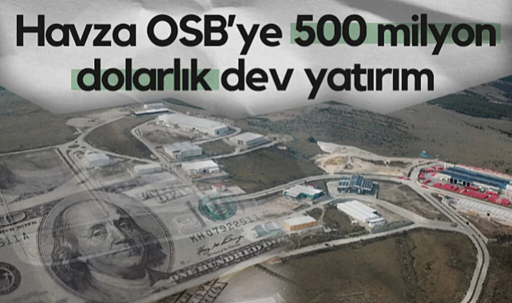 Havza OSB’ye 500 Milyon Dolarlık Dev Yatırım