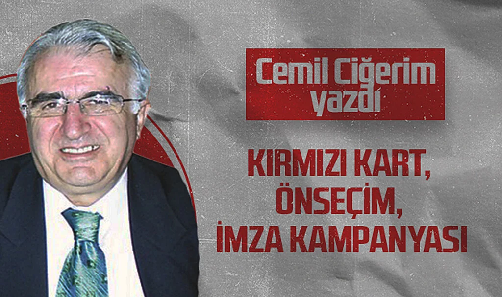 Hedef Halk Gazetesi Köşe Yazarı Cemil Ciğerim: KIRMIZI KART, ÖNSEÇİM, İMZA KAMPANYASI