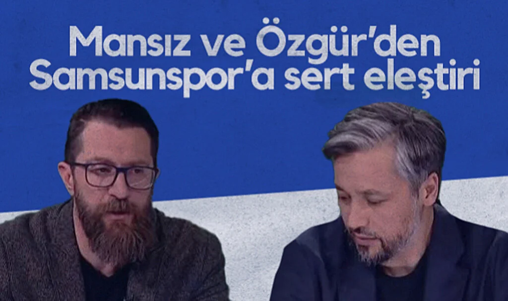 İlhan Mansız ve Erman Özgür’den Samsunspor’a Sert Eleştiri