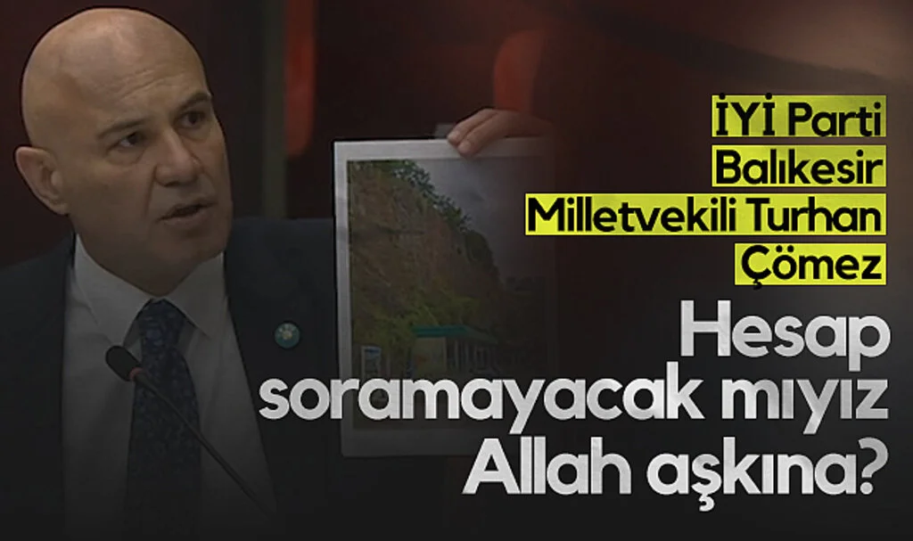 İYİ Parti Balıkesir Milletvekili Turhan Çömez: Hesap Soramayacak mıyız Allah Aşkına?
