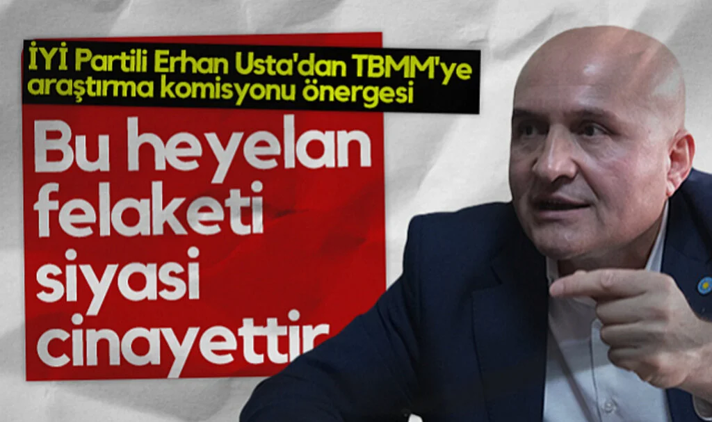 İYİ Parti Milletvekili Erhan Usta: Bu Heyelan Felaketi Siyasi Cinayettir