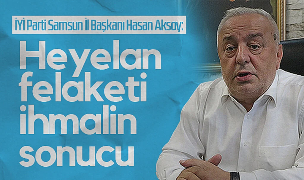 İYİ Parti Samsun İl Başkanı Hasan Aksoy: Heyelan Felaketi İhmalin Sonucu