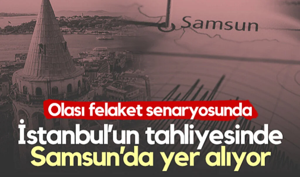 Olası Felaket Senaryosunda İstanbul’un Tahliyesinde Samsun’da Yer Alıyor