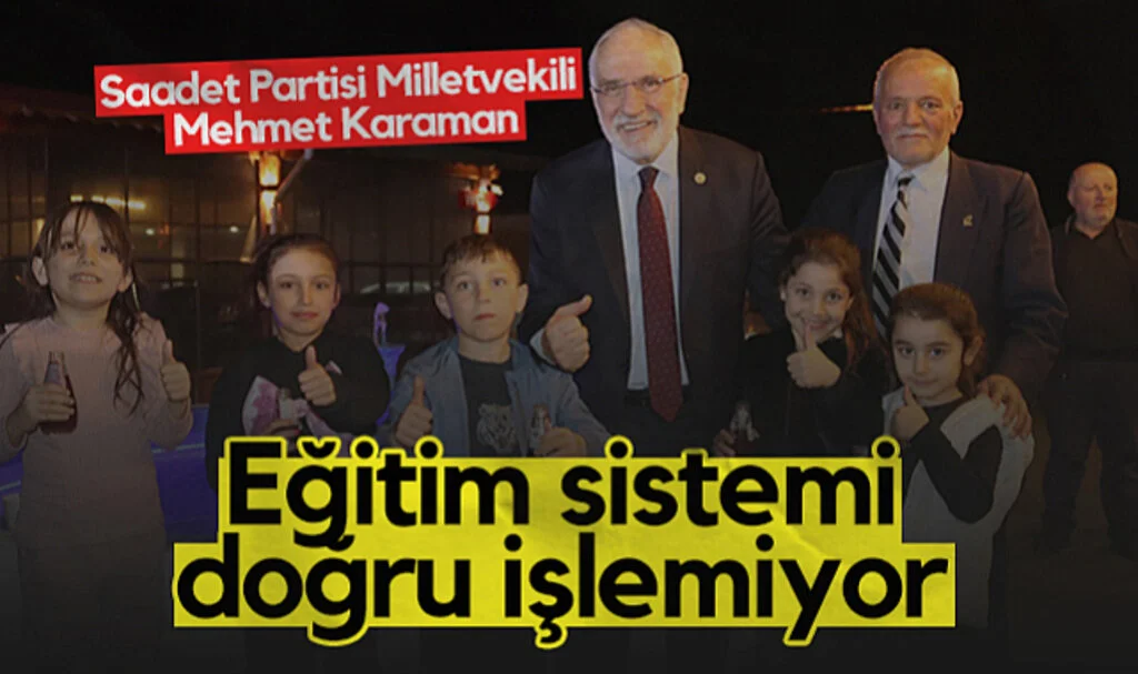 Saadet Partisi Samsun Milletvekili Mehmet Karaman: Eğitim Sistemi Doğru İşlemiyor