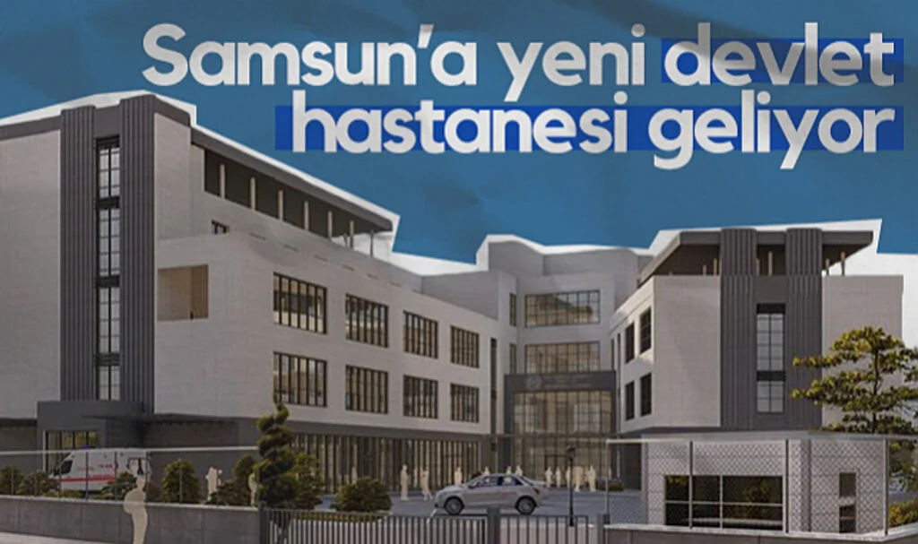 Samsun'a Yeni Devlet Hastanesi Geliyor