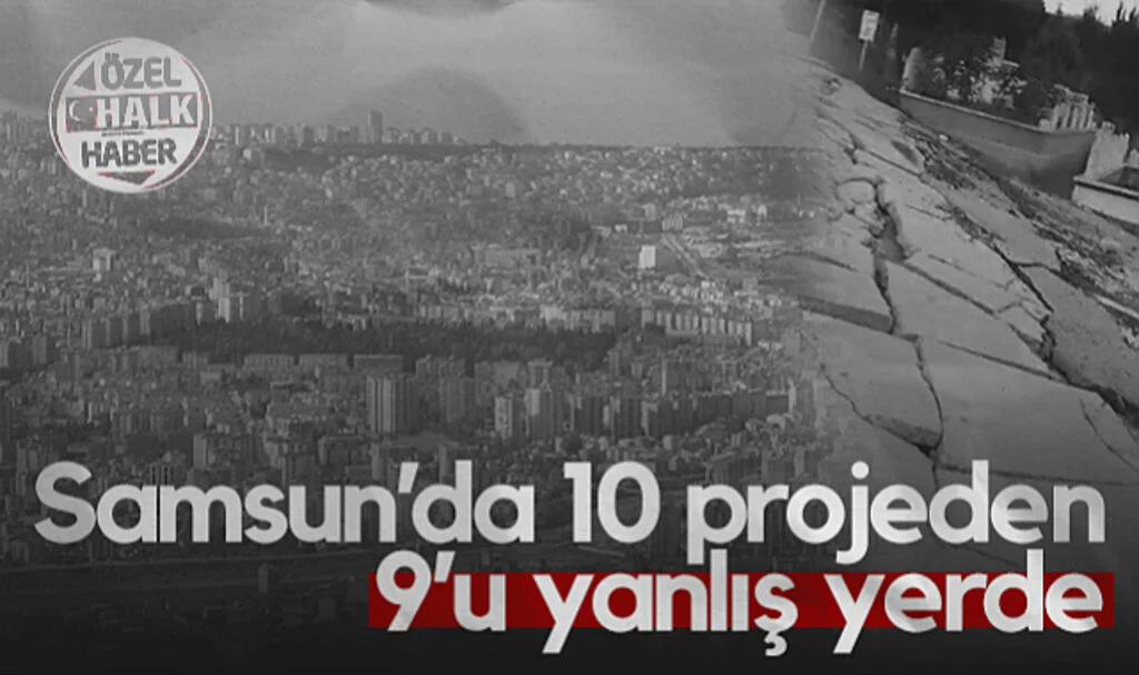 Samsun'da 10 Projeden 9'u Yanlış Yerde