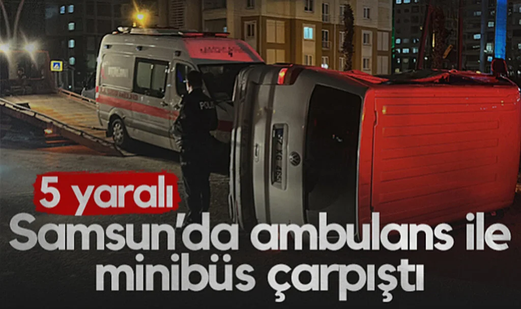Samsun'da Ambulans ile Minibüs Çarpıştı! 5 Yaralı...