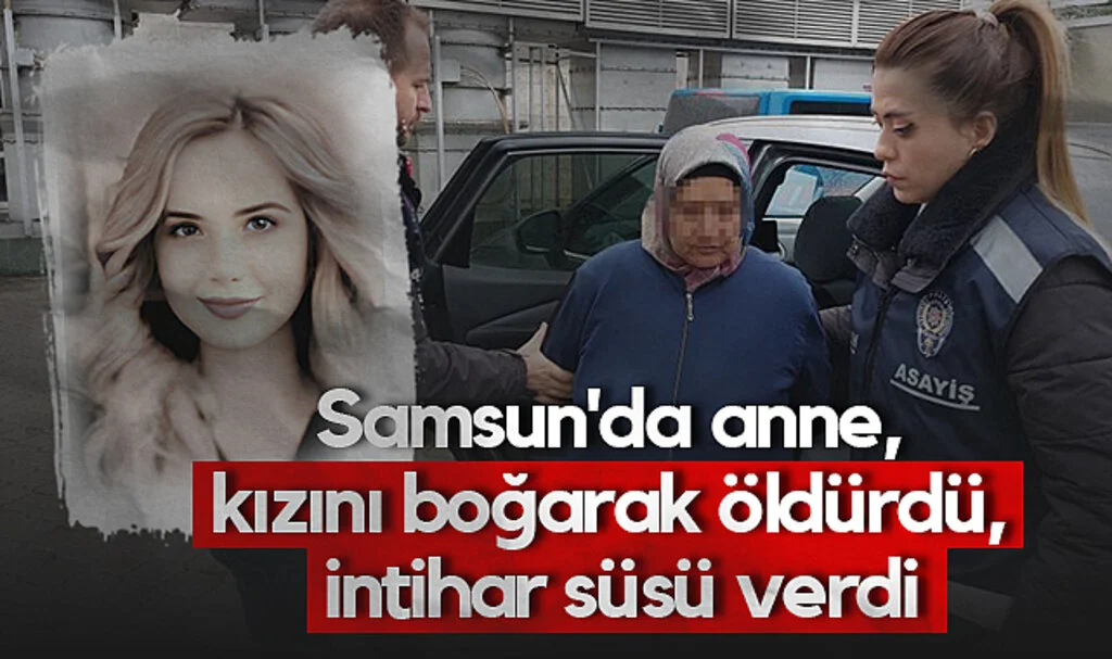 Samsun'da Anne Öğretmen Kızını Boğarak Öldürdü, İntihar Süsü Verdi