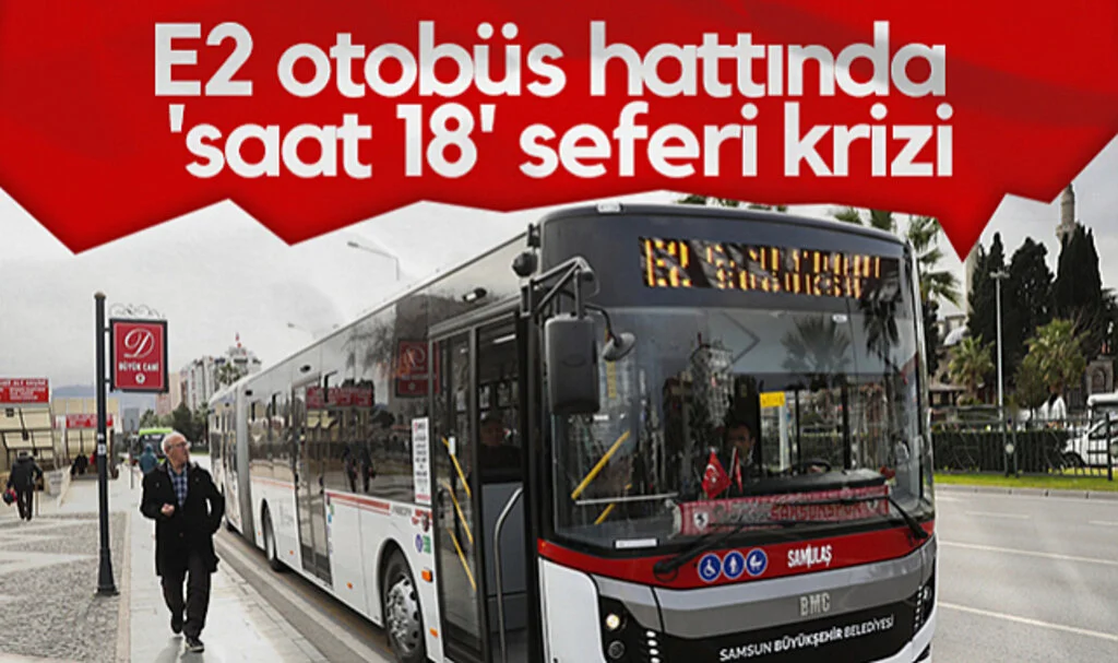 Samsun'da E2 Otobüs Hattında Saat 18 Seferi Krizi