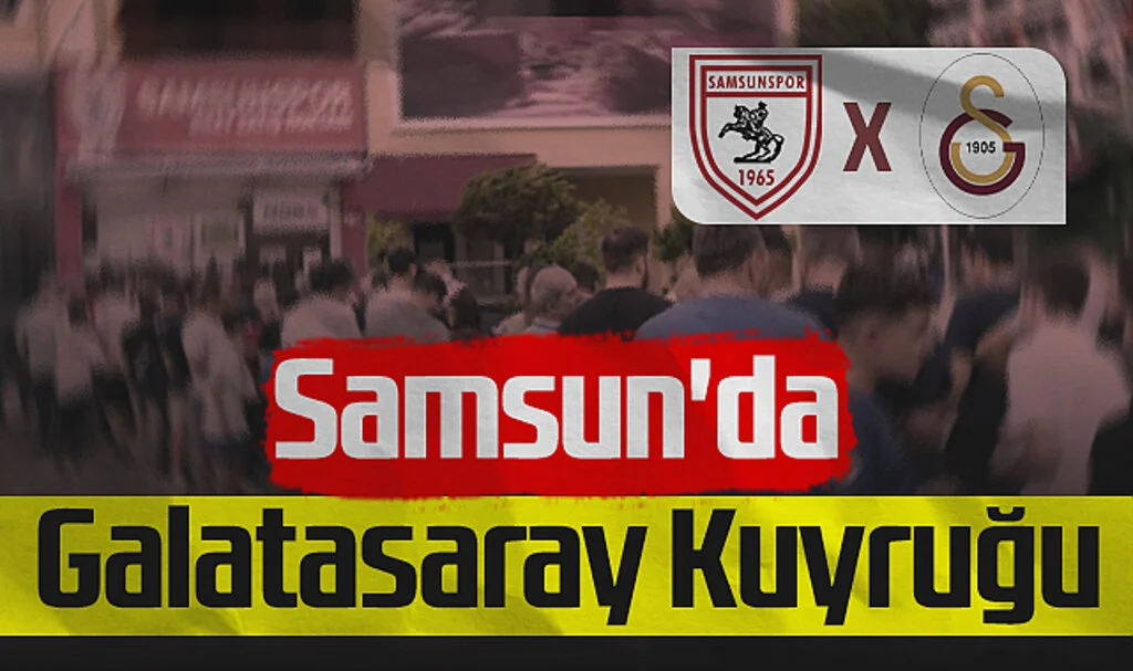 Samsun'da Galatasaray Kuyruğu