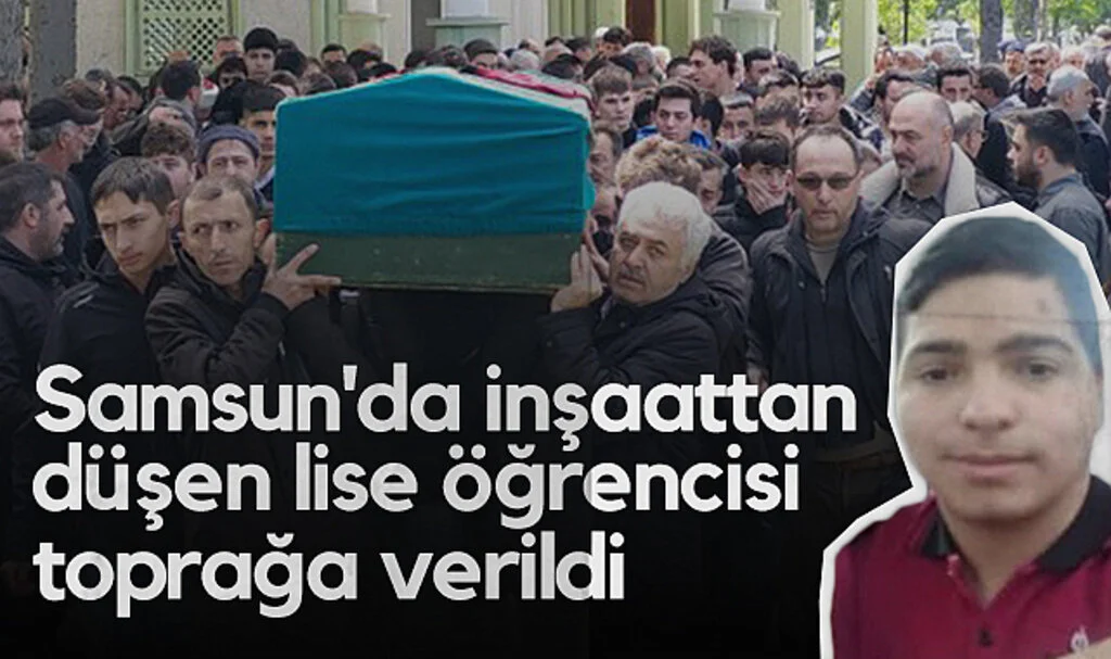 Samsun'da İnşaattan Düşen Lise Öğrencisi Toprağa Verildi