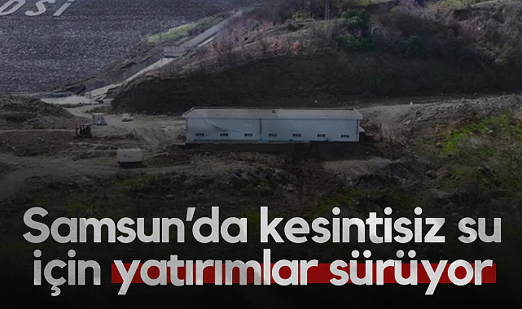 Samsun'da Kesintisiz Su İçin Yatırımlar Sürüyor