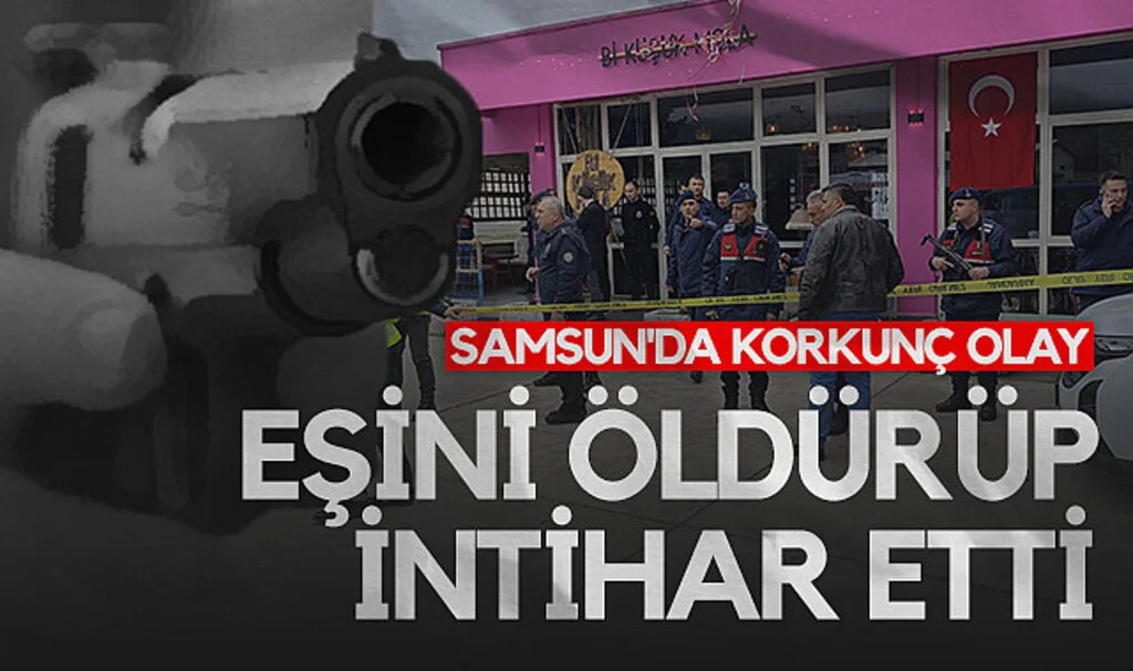 Samsun'da Korkunç Olay: Eşini Öldürüp İntihar Etti