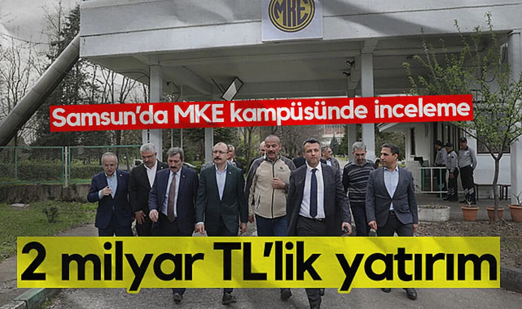 Samsun’da MKE Kampüsünde İnceleme: 2 Milyar TL’lik Dev Yatırım