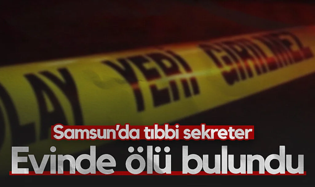 Samsun'da Tıbbi Sekreter Evinde Ölü Olarak Bulundu