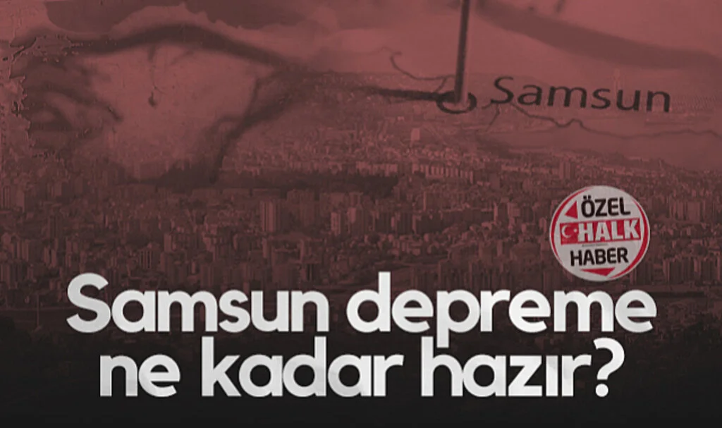 Samsun Depreme Ne Kadar Hazır?