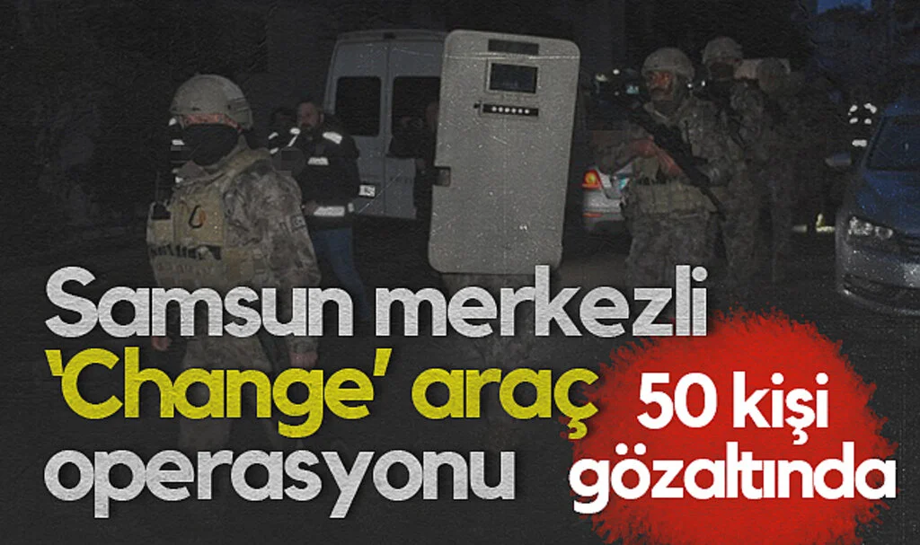 Samsun Merkezli Change Araç Operasyonunda 50 Gözaltı