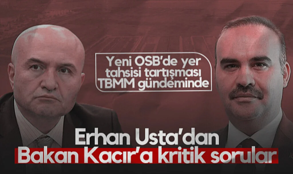 Samsun Yeni OSB’de Yer Tahsisi Tartışması TBMM Gündeminde! İYİ Partili Erhan Usta’dan Bakan Kacır’a Kritik Sorular