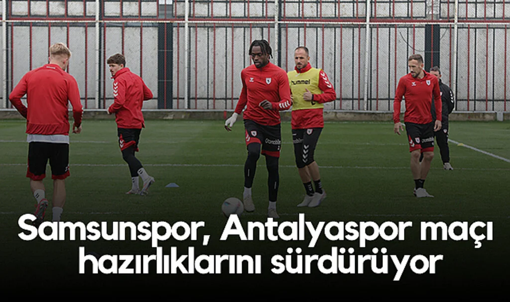 Samsunspor, Antalyaspor Maçı Hazırlıklarını Sürdürüyor