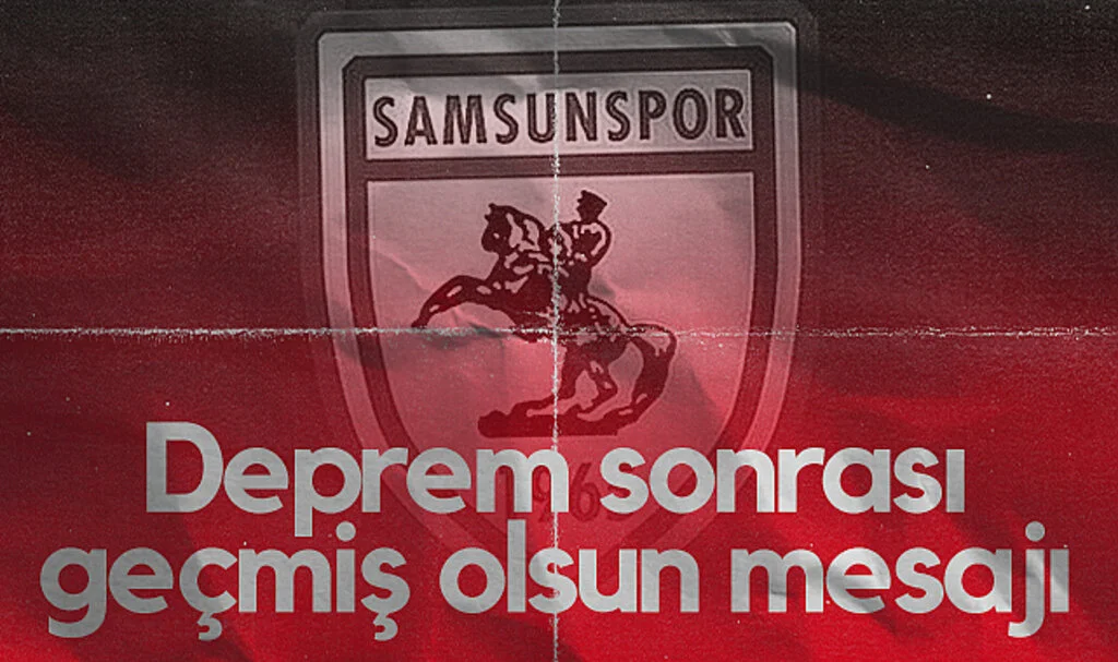 Samsunspor'dan Deprem Sonrası Geçmiş Olsun Mesajı