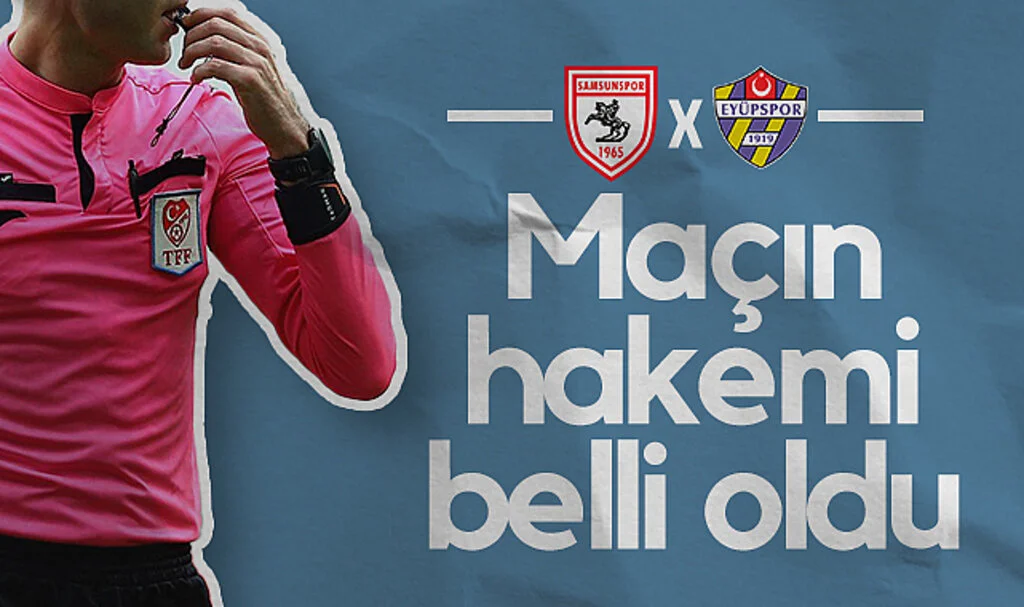 Samsunspor-Eyüpspor Maçının Hakemi Belli Oldu!