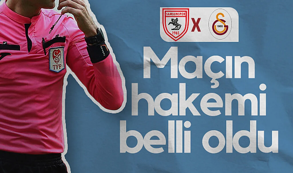 Samsunspor-Galatasaray Maçının Hakemi Belli Oldu