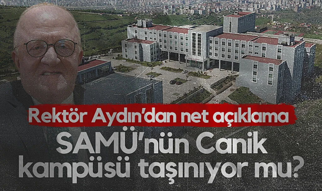 SAMÜ'nün Canik Kampüsü Taşınıyor mu? Rektör Mahmut Aydın'dan Net Açıklama...