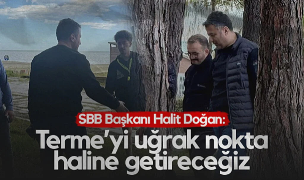 SBB Başkanı Halit Doğan: Terme’yi Uğrak Nokta Haline Getireceğiz