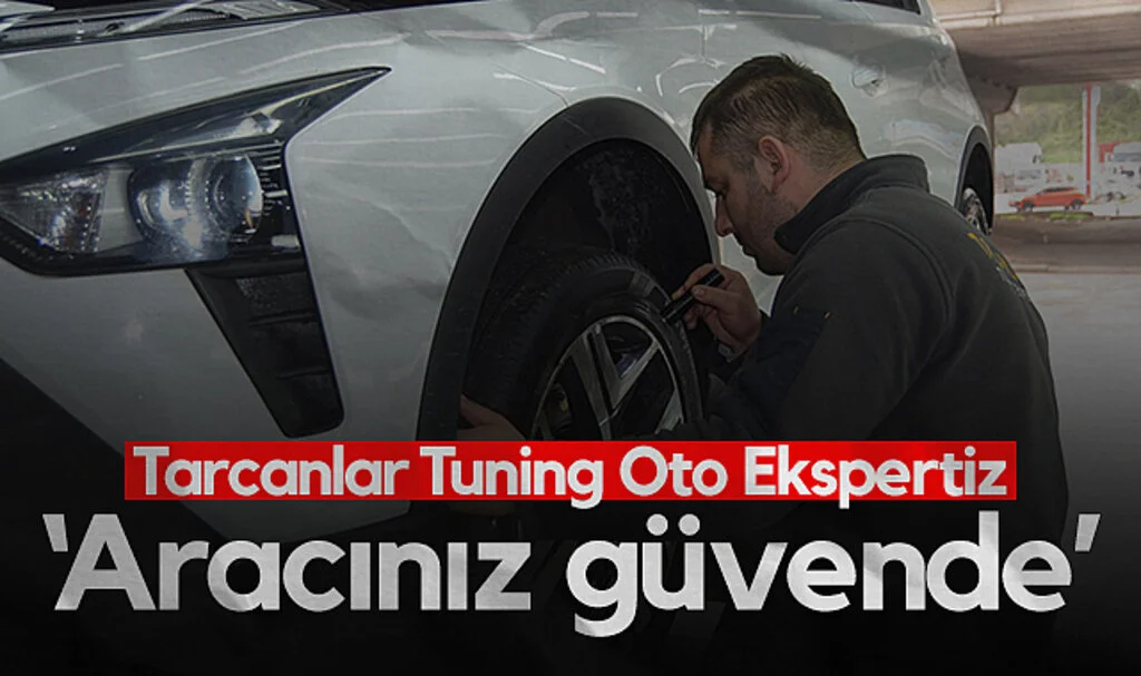 Tarcanlar Tuning Oto Ekspertiz: Aracınız Güvende